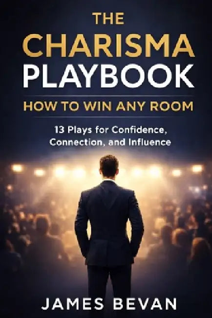 The Charisma Playbook: Win Any Room by James Bevan