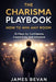 The Charisma Playbook: Win Any Room by James Bevan