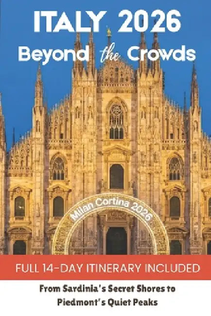Italy 2026: The Olympic Year & The Hidden Season: From the Milano-Cortina Slopes to Sardinia's Secret Shores: How to Master the Crowd-Sync Strategy by Clara Westwood
