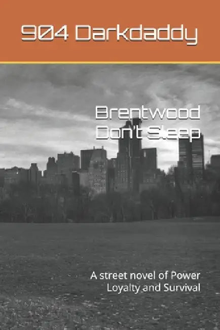 Brentwood Don't Sleep: A street novel of Power Loyalty and Survival by 904 Darkdaddy