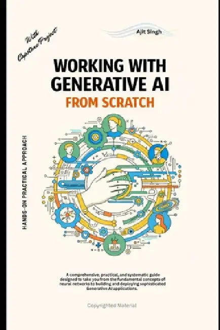 Working with Generative AI from Scratch by Ajit Singh