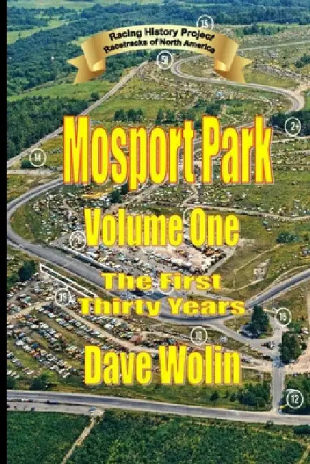 Mosport Park- Volume One: The First Thirty Years by Dave Wolin