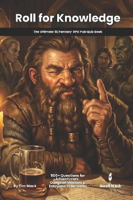 Roll for Knowledge The Ultimate D&D 5E Pub Quiz Book: 550+ Trivia Questions for Game Nights, Conventions & Tavern Events by Tim Mack