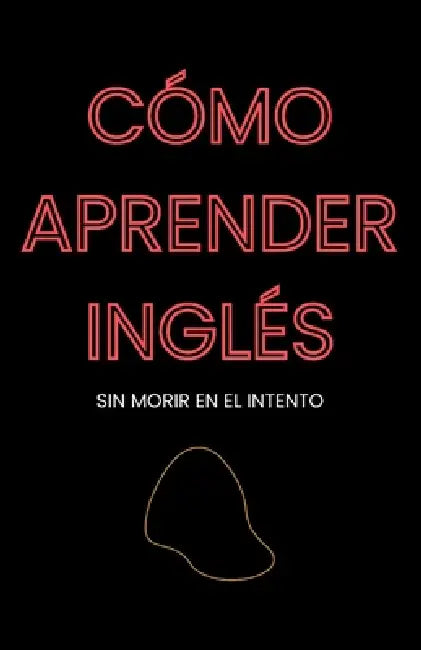Cómo aprender inglés: sin morir en el intento by Enrique Moya