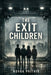 The Exit Children: Born inside. Afraid of outside. Psychological Survival Thriller Literary Dystopian Fiction. by Novaa Prithiv