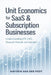 Unit Economics for SaaS and Subscription Businesses: Understanding LTV, CAC, Payback Periods, and Margins by Danny Munrow, Hayden Van Der Post
