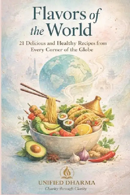 Flavors of the World: 21 Delicious and Healthy Recipes from Every Corner of the Globe by Unified Dharma