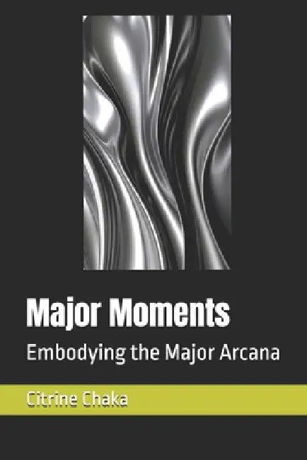 Major Moments: Embodying the Major Arcana by Citrine Chaka