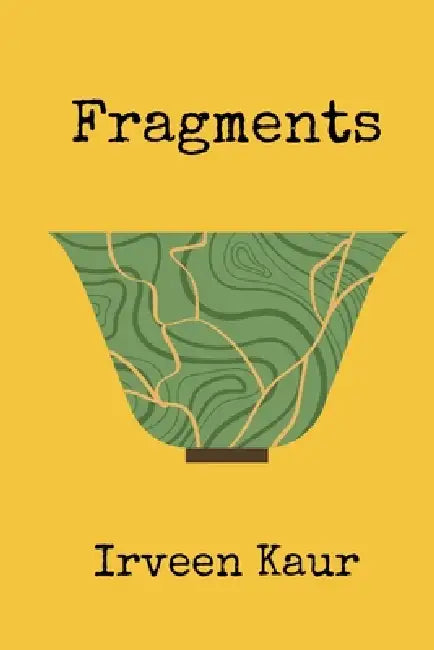 Fragments: A collection of short stories. by Irveen Kaur