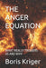 The Anger Equation: What Really Triggers Us and Why by Boris Kriger