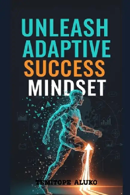 Unleash Adaptive Success Mindset by Temitope Aluko