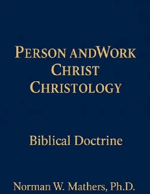 Christology Christ's Person and Work Bible Doctrine by Norman Mathers