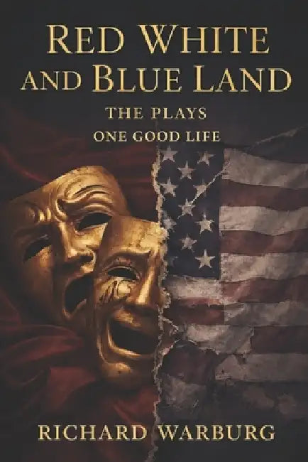 Red White and Blue Land: The Plays - One Good Life by Richard Warburg