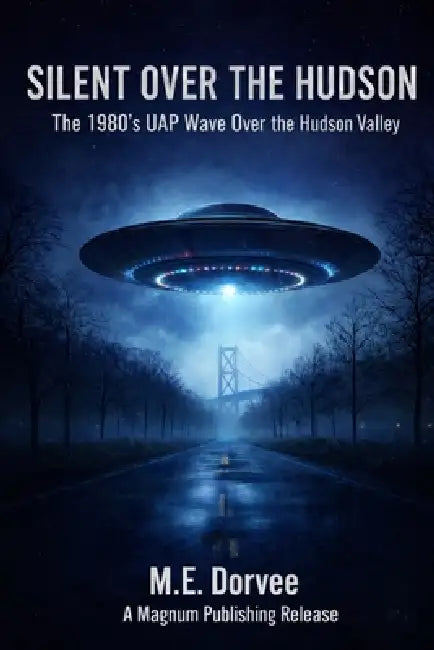 Silent Over the Hudson: The 1980's UAP Wave Over the Hudson Valley by M. E. Dorvee