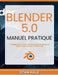 Blender 5.0 Manuel pratique: Configuration fiable, flux de travail de scènes et dépannage pour les créateurs 3D by Stan Hale, Stan Hale