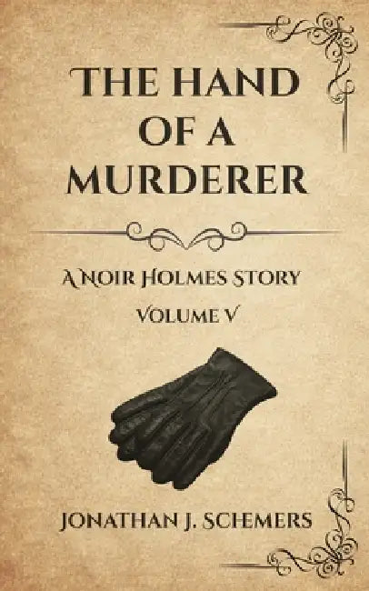 The Hand of a Murderer: A Noir Holmes Story Volume Five by Jonathan James Schemers