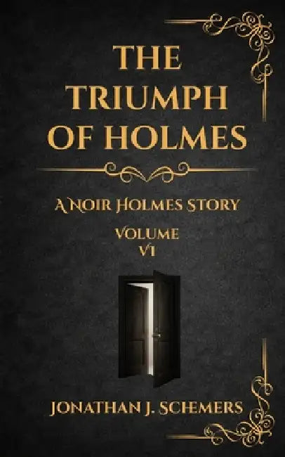 The Triumph of Holmes: A Noir Holmes Story Volume Six by Jonathan James Schemers