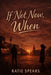 If Not Now, When? by Katie Spears