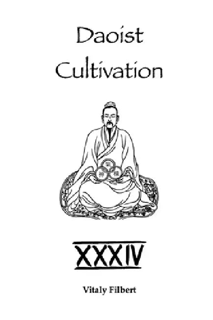 Daoist Cultivation, Book 34: Oral Formulas of the True Transmission of the Great Dao: A Traditional Daoist Inner Alchemy Manual by Vitaly Filbert