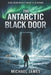The Antarctic Black Door: Some Doors Weren't Meant to Be Opened by Michael James