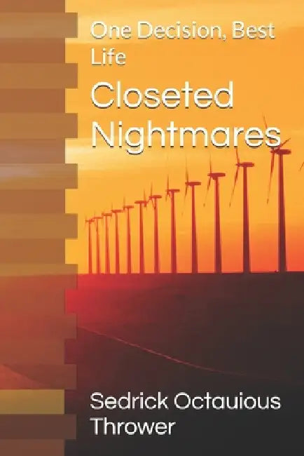 Closeted Nightmares: One Decision, Best Life by Sedrick Octauious Thrower