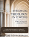 Systematic Theology in 52 Weeks for Catholics and Skeptics: A Year-Long Journey of Biblical Exposition Of Doctrines for Seekers by Daniel M. O'Rourke