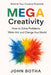 MEGA Creativity: How To Solve Problems, Make Art, and Change Your World by John Botha
