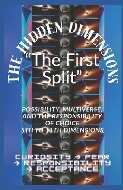 The Hidden Dimensions "The First Split": Possibility, Multiverse, and the Responsibility of Choice 5th to 11th Dimensions / Curiosity → Fear  by Tajirul Sk