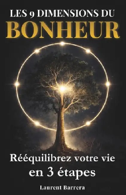 Les 9 dimensions du bonheur: La méthode simple en 3 étapes pour rééquilibrer votre vie et créer un équilibre durable entre toutes ses dimensions by Laurent Barrera, Romain Clamaron, Laurent Barrera