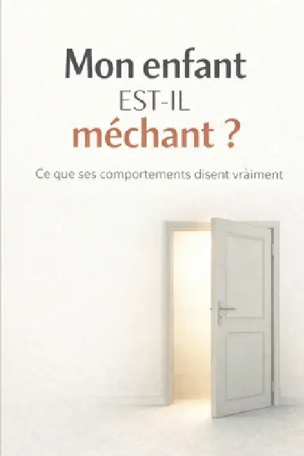 Mon enfant est-il méchant ?: Ce que ses comportements disent vraiment by Marie Spoelhout