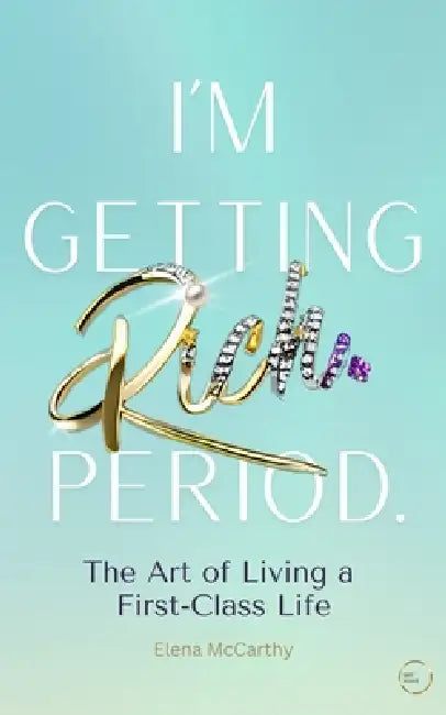 I'm Getting Rich. Period.: The Art of Living a First-Class Life. Money Mindset for Women, Financial Independence, and the Psychology of Building Wealt by Tiny Stars, Elena McCarthy