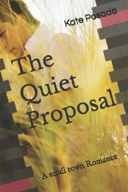The Quiet Proposal: A small town Romance by Kate Posada