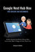 Google Nest Hub Max for Seniors and Beginners: An Easy Step-by-Step Guide to Setup, Voice Commands, Video Calling, and Smart Home Use by Gregory Dylan