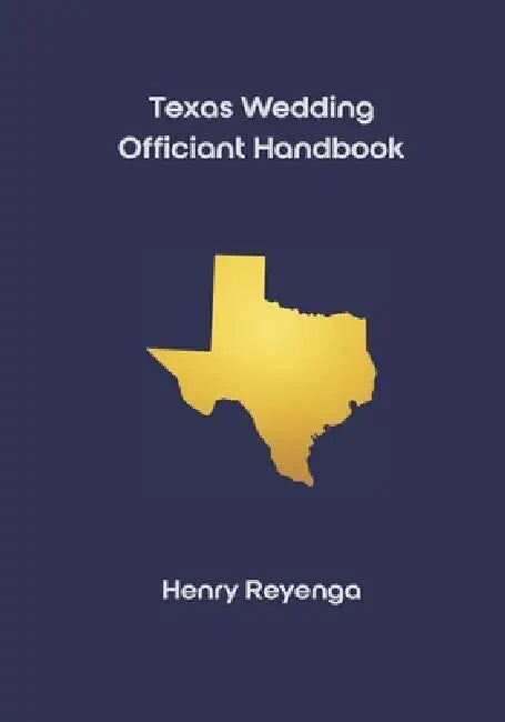 Texas Wedding Officiant Handbook by Henry Reyenga