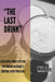 "The Last Drink: A Relapse-Proof System for Ending Alcohol's Control Over Your Life" How to Stop Drinking Without Willpower, Shame, or Hitting Rock Bo by Mh Lee