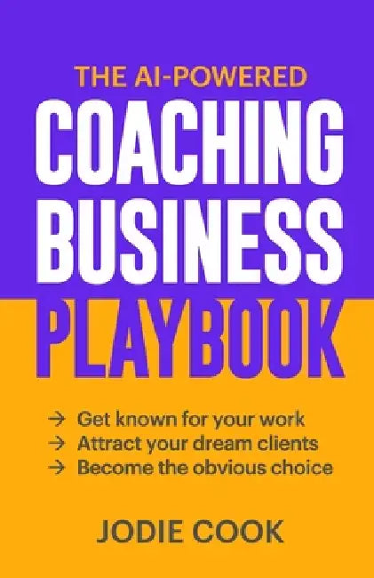 The AI-Powered Coaching Business Playbook: Get known for your work, attract your dream clients, become the obvious choice. by Muhammad Akram, Jodie Cook