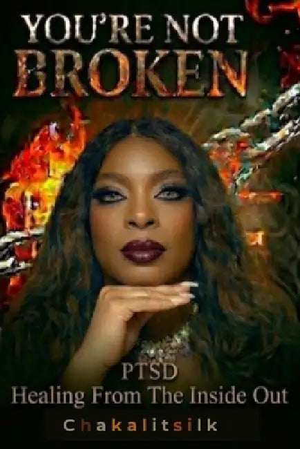 You're Not Broken: PTSD, Healing From the Inside Out by Chakalitsilk Sullivan