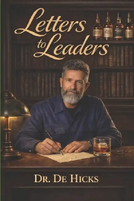 Letters to Leaders: Personal letters written to encourage those carrying the weight of leadership in turbulent times by de Hicks