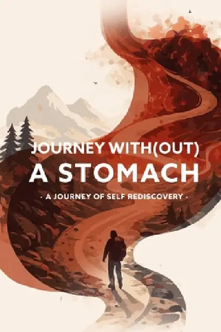 Journey with(out) a stomach: A Journey of Self Rediscovery by Grzegorz Zareba