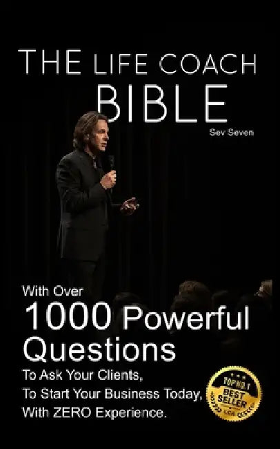 The Life Coach Bible: Includes over 1000 questions to ask your clients, to start your business today, with zero experience. by Sev Seven