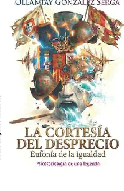 La Cortesía del Desprecio: Eufonía de la igualdad by Ollantay González Serga