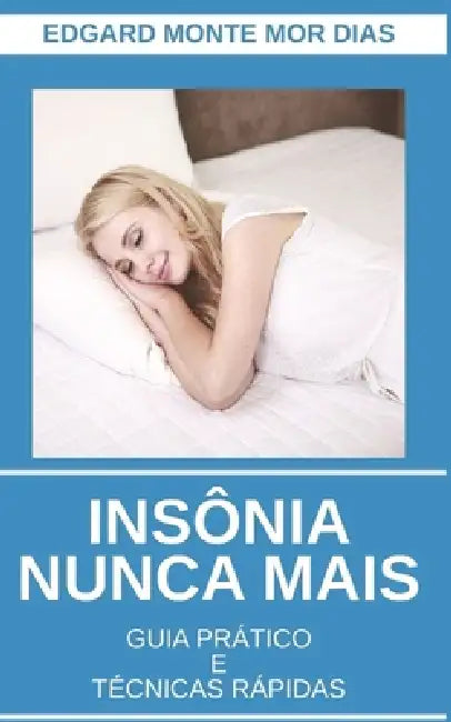 Insônia Nunca Mais: Guia Prático e Técnicas Rápidas by Edgard Monte Mor Dias