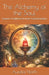 The Alchemy of the Soul: Esoteric Traditions of Inner Transformation by Aurelia North