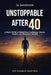 Unstoppable After 40: A Man's Blueprint for Strength, Success, and Purpose in the Second Half of Life A Step-by-Step Guide for Men to Reset Their Mind by D. L. Davidson