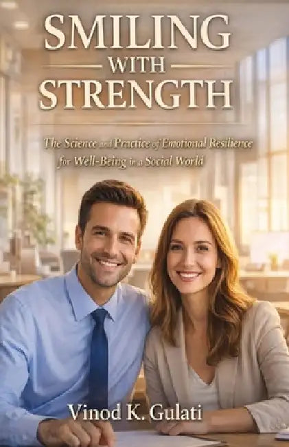 Smiling with Strength: The Science and Practice of Smiling for Emotional Strength and Well-Being Inner Strength for Everyday Life Emotional Strength i by Vinod Gulati, Vinod Kumar Gulati