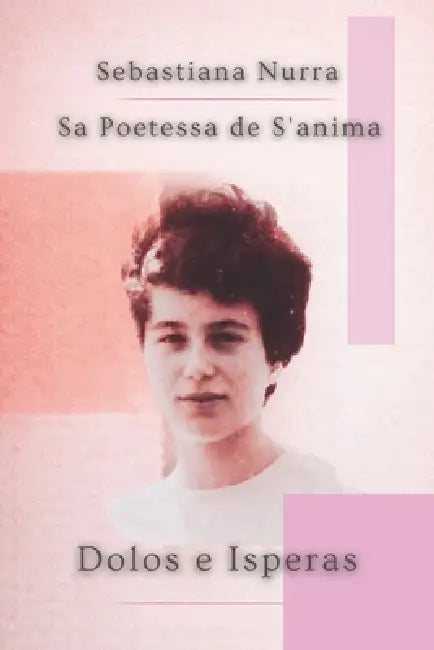 Dolos e Isperas: Sa Poetessa de S'anima by Sebastiana Nurra