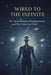 Wired to the Infinite: The Subconscious, Manifestation, and the Universal Field by Siddharth Raghav