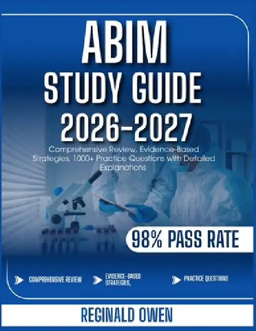 Abim Study Guide 2026-2027: Comprehensive Review, Evidence-Based Strategies, 1000+ Practice Questions with Detailed Explanations by Reginald Owen