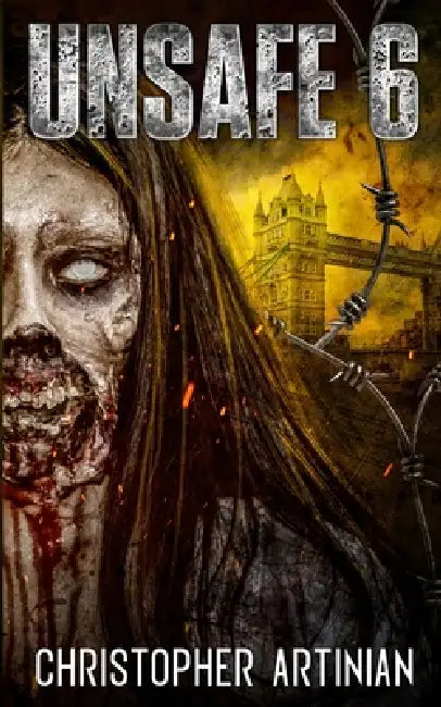 Unsafe: Book 6 of the Post-Apocalyptic Zombie Horror series by Christopher Artinian