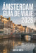 Ámsterdam Guía de viaje 2026: Con ejemplos de itinerarios, planificación presupuestaria y consejos de expertos by Jose M. Smith, Jose M. Smith